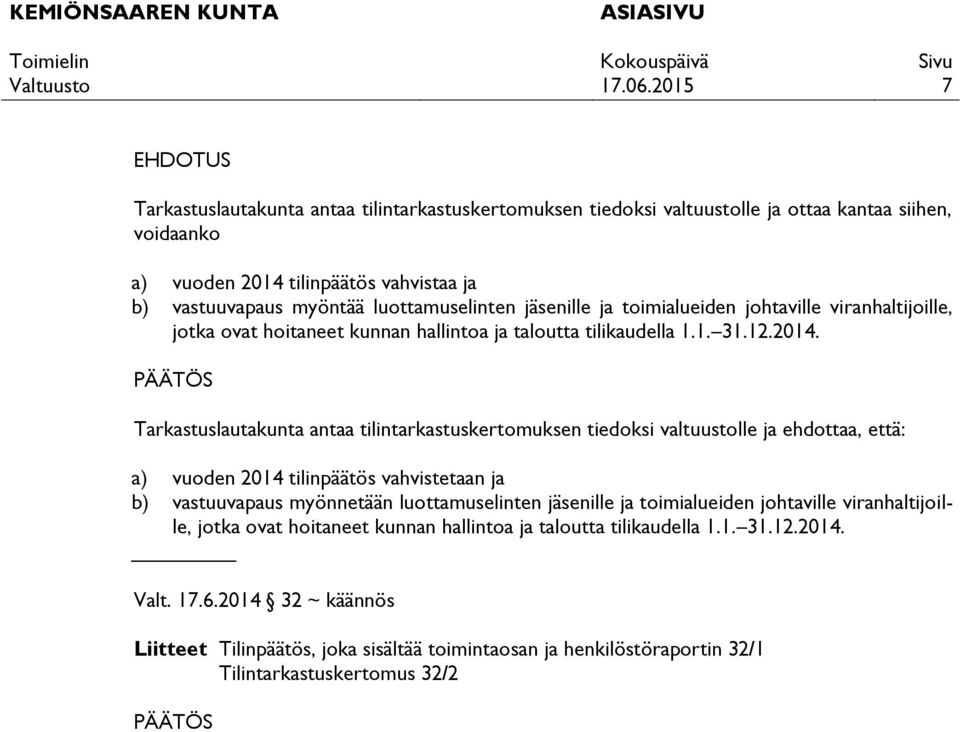 Tarkastuslautakunta antaa tilintarkastuskertomuksen tiedoksi valtuustolle ja ehdottaa, että: a) vuoden 2014 tilinpäätös vahvistetaan ja b) vastuuvapaus myönnetään  Valt. 17.6.