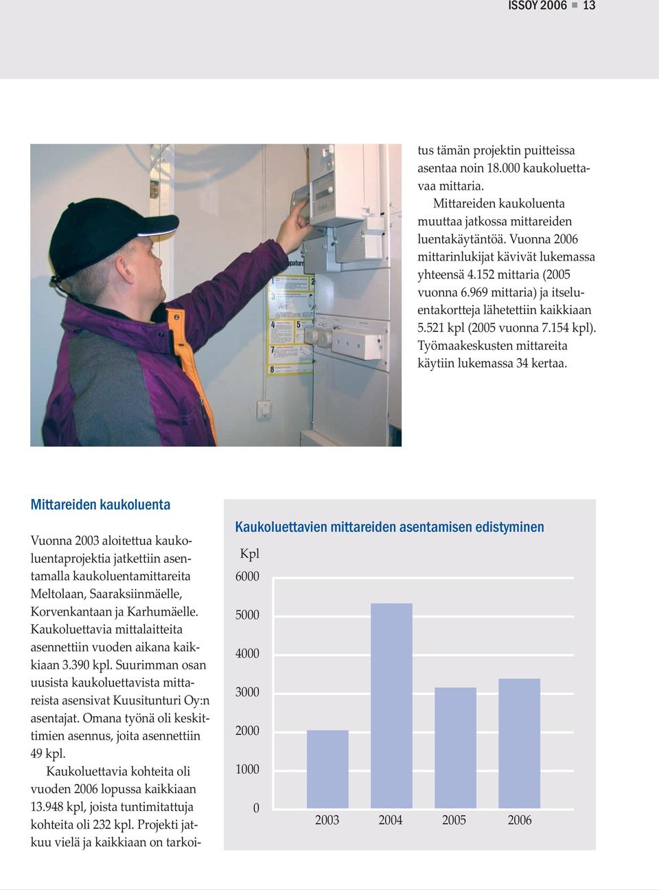 Työmaakeskusten mittareita käytiin lukemassa 34 kertaa.