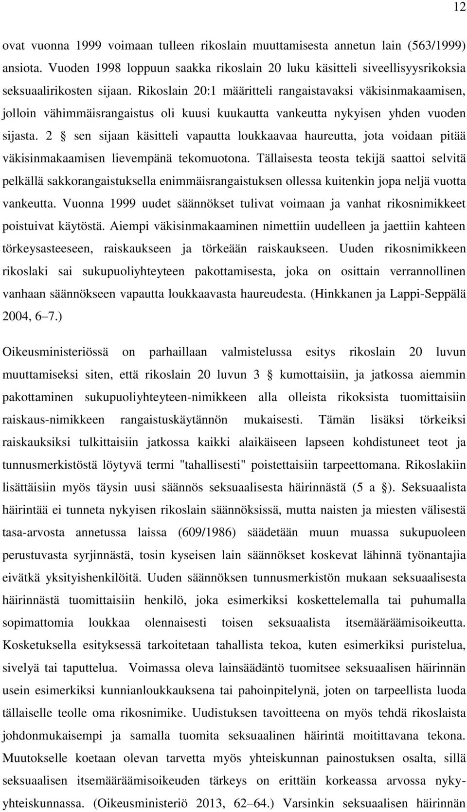 2 sen sijaan käsitteli vapautta loukkaavaa haureutta, jota voidaan pitää väkisinmakaamisen lievempänä tekomuotona.