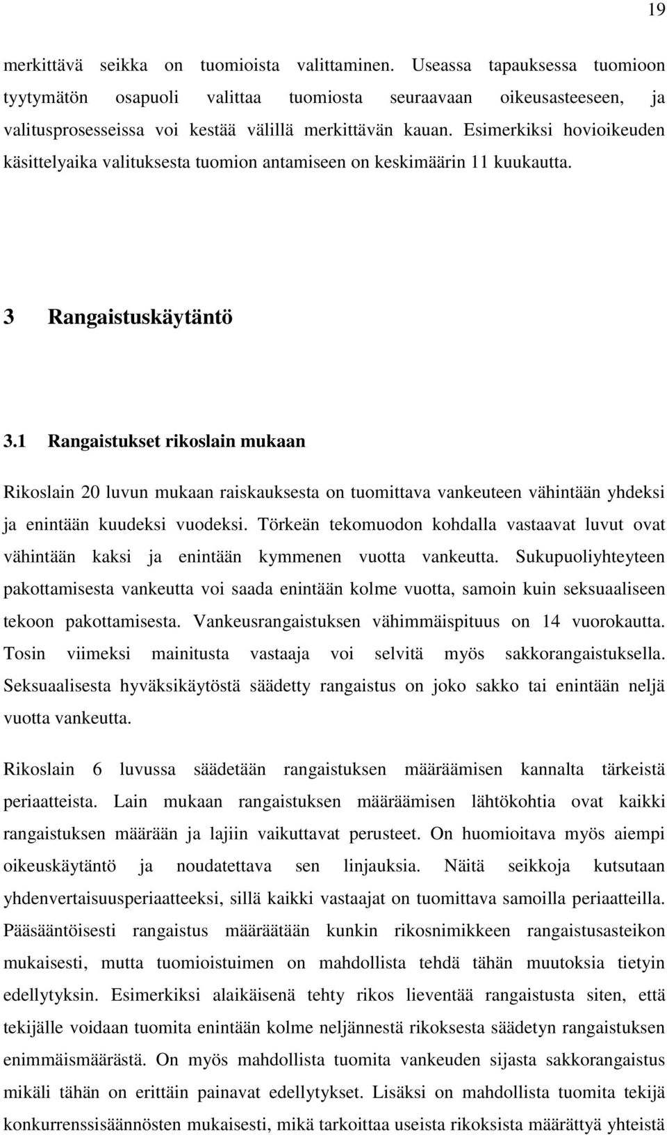 Esimerkiksi hovioikeuden käsittelyaika valituksesta tuomion antamiseen on keskimäärin 11 kuukautta. 3 Rangaistuskäytäntö 3.