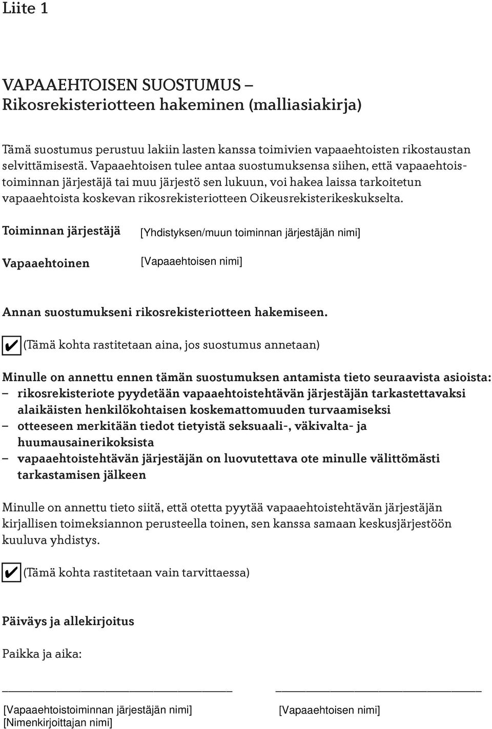 Oikeusrekisterikeskukselta. Toiminnan järjestäjä Vapaaehtoinen Annan suostumukseni rikosrekisteriotteen hakemiseen.