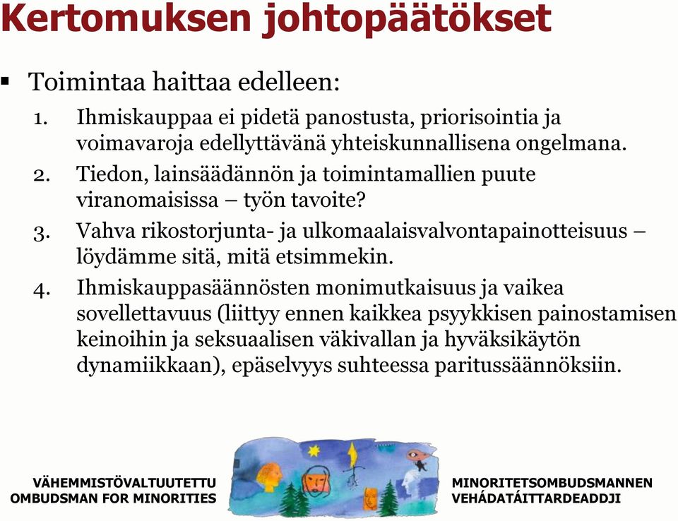 Tiedon, lainsäädännön ja toimintamallien puute viranomaisissa työn tavoite? 3.