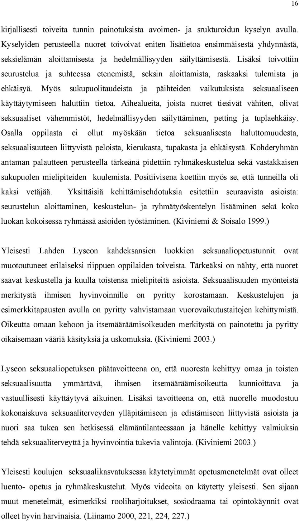 Lisäksi toivottiin seurustelua ja suhteessa etenemistä, seksin aloittamista, raskaaksi tulemista ja ehkäisyä.