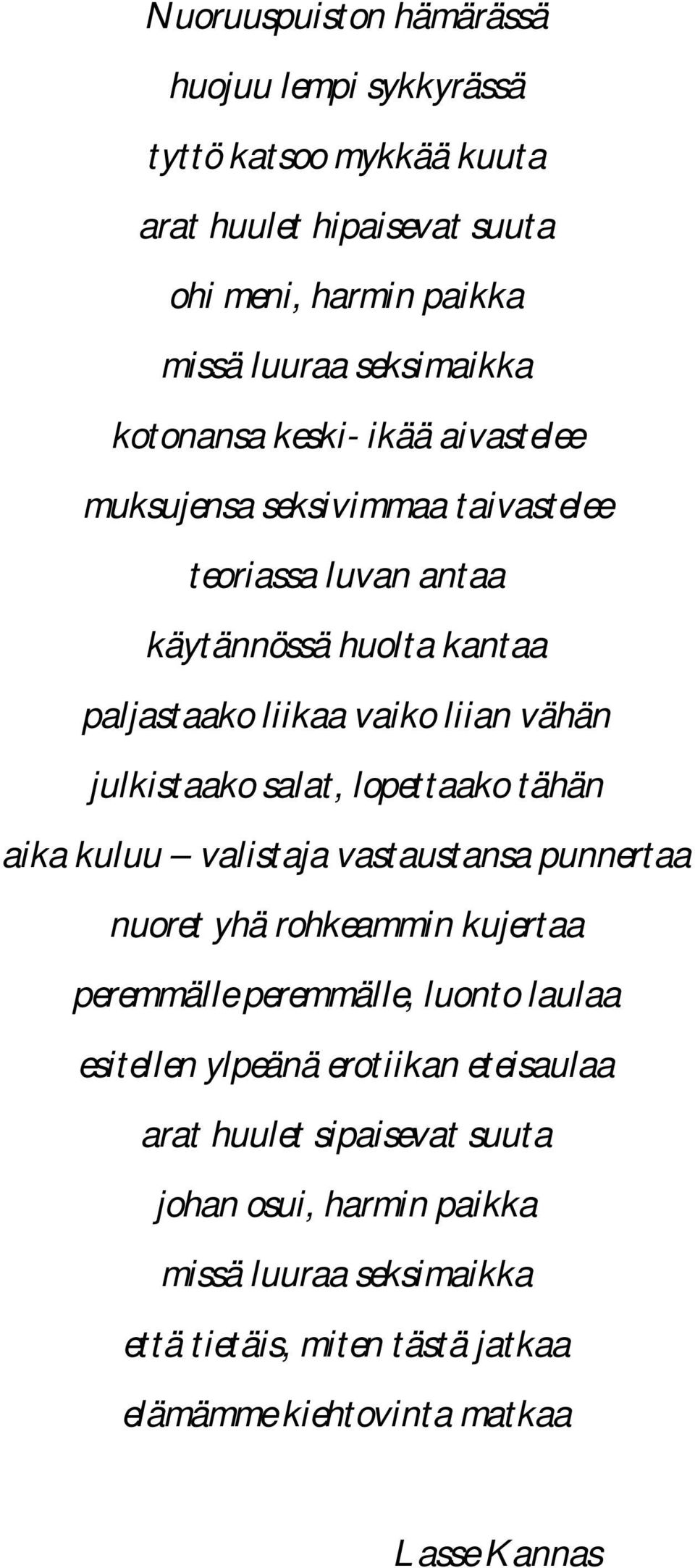 julkistaako salat, lopettaako tähän aika kuluu valistaja vastaustansa punnertaa nuoret yhä rohkeammin kujertaa peremmälle peremmälle, luonto laulaa esitellen