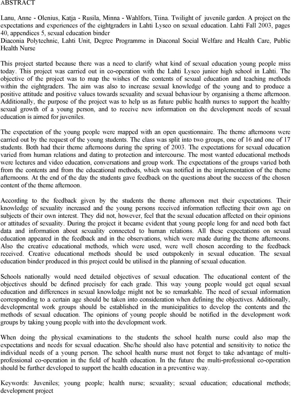 Lahti Fall 2003, pages 40, appendices 5, sexual education binder Diaconia Polytechnic, Lahti Unit, Degree Programme in Diaconal Social Welfare and Health Care, Public Health Nurse This project