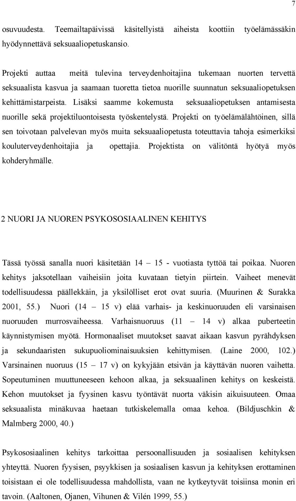 Lisäksi saamme kokemusta seksuaaliopetuksen antamisesta nuorille sekä projektiluontoisesta työskentelystä.