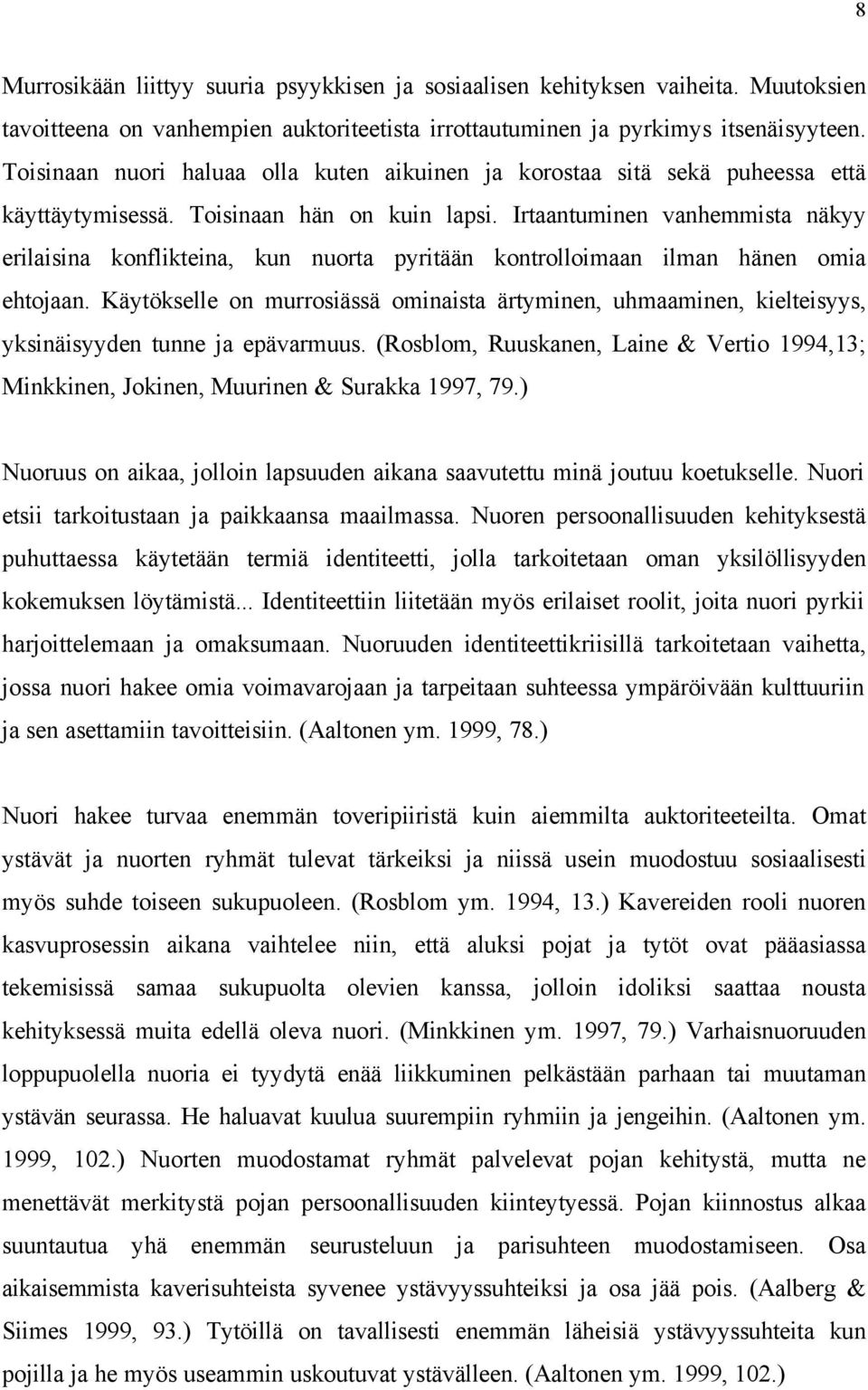 Irtaantuminen vanhemmista näkyy erilaisina konflikteina, kun nuorta pyritään kontrolloimaan ilman hänen omia ehtojaan.