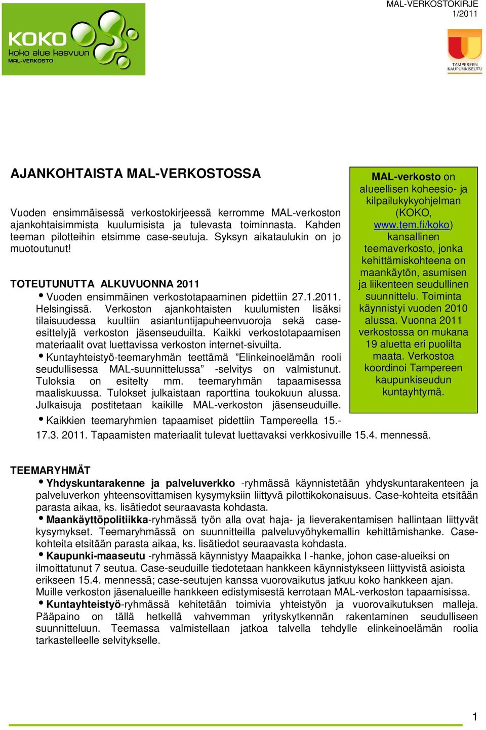 Verkoston ajankohtaisten kuulumisten lisäksi tilaisuudessa kuultiin asiantuntijapuheenvuoroja sekä caseesittelyjä verkoston jäsenseuduilta.