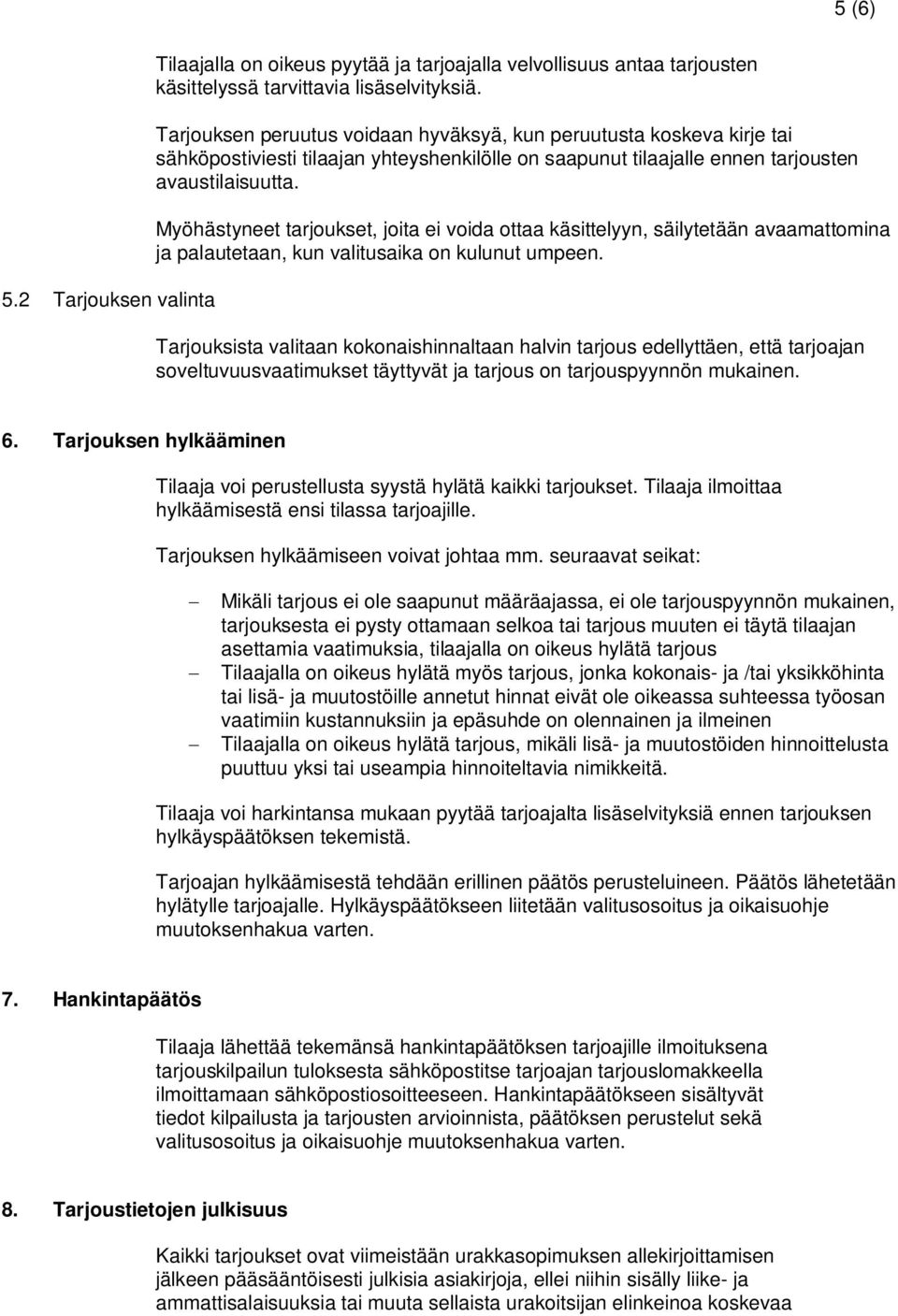 Myöhästyneet tarjoukset, joita ei voida ottaa käsittelyyn, säilytetään avaamattomina ja palautetaan, kun valitusaika on kulunut umpeen.