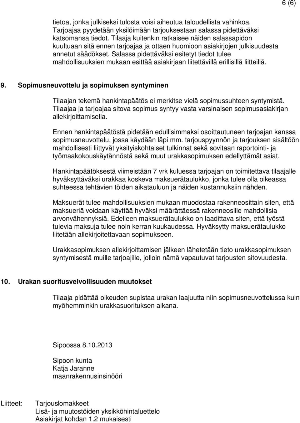 Salassa pidettäväksi esitetyt tiedot tulee mahdollisuuksien mukaan esittää asiakirjaan liitettävillä erillisillä liitteillä. 9.