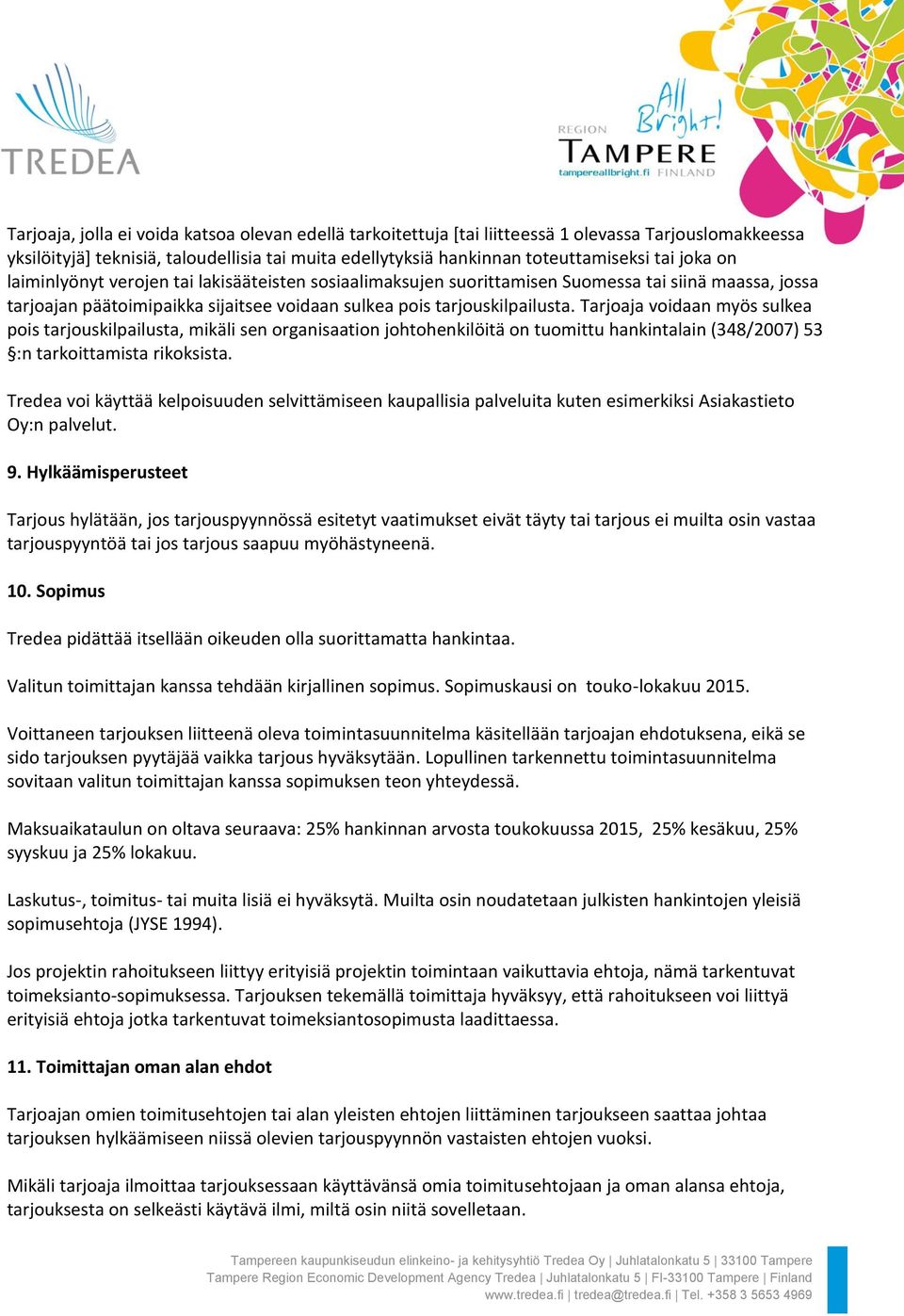 Tarjoaja voidaan myös sulkea pois tarjouskilpailusta, mikäli sen organisaation johtohenkilöitä on tuomittu hankintalain (348/2007) 53 :n tarkoittamista rikoksista.