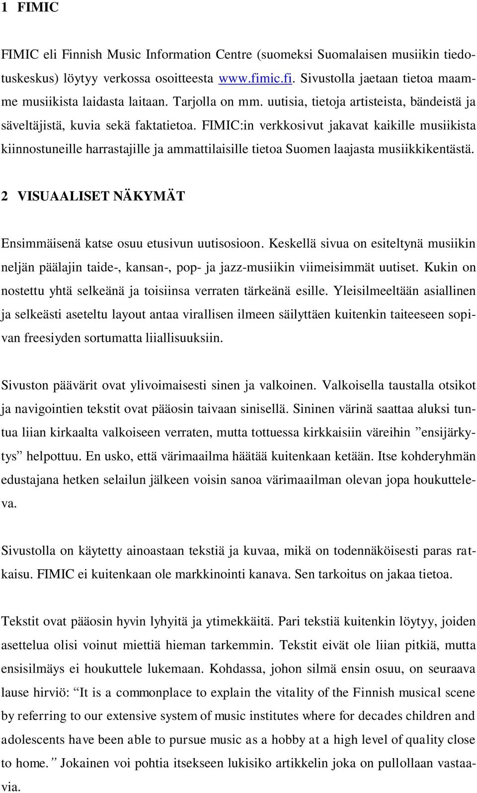 FIMIC:in verkkosivut jakavat kaikille musiikista kiinnostuneille harrastajille ja ammattilaisille tietoa Suomen laajasta musiikkikentästä.