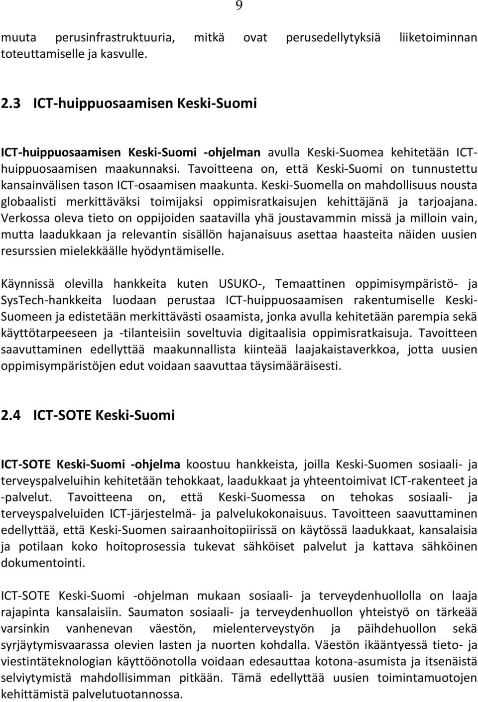 Tavoitteena on, että Keski-Suomi on tunnustettu kansainvälisen tason ICT-osaamisen maakunta.