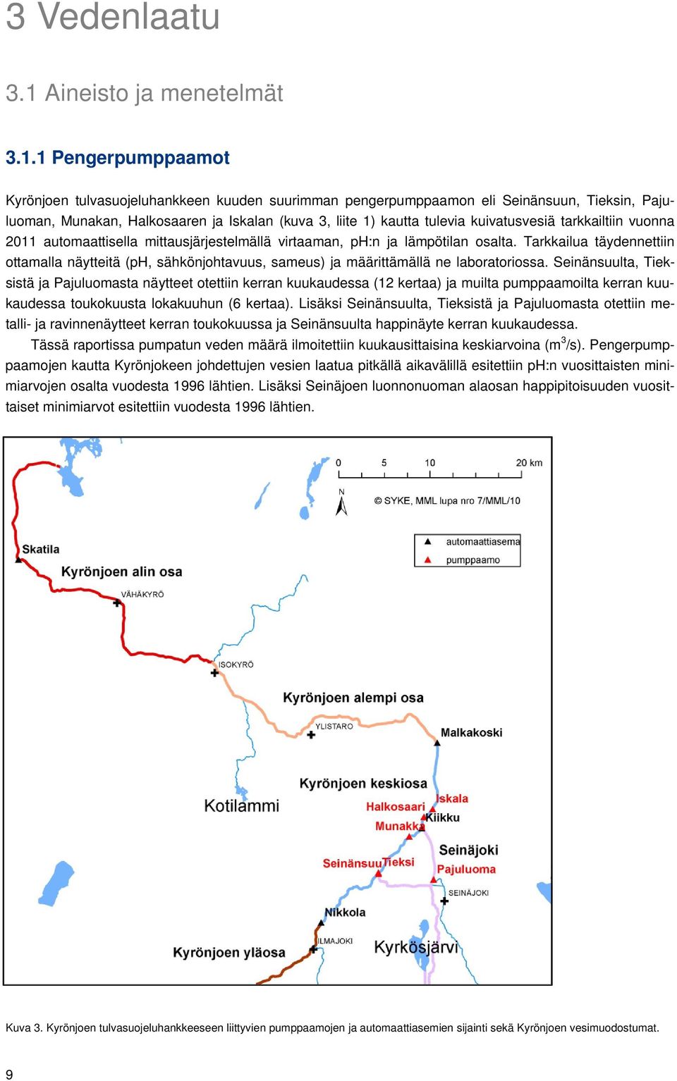 1 Pengerpumppaamot Kyrönjoen tulvasuojeluhankkeen kuuden suurimman pengerpumppaamon eli Seinänsuun, Tieksin, Pajuluoman, Munakan, Halkosaaren ja Iskalan (kuva 3, liite 1) kautta tulevia kuivatusvesiä