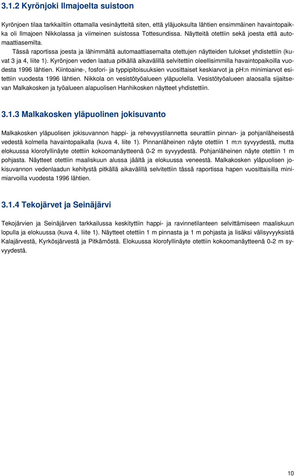 Kyrönjoen veden laatua pitkällä aikavälillä selvitettiin oleellisimmilla havaintopaikoilla vuodesta 1996 lähtien.