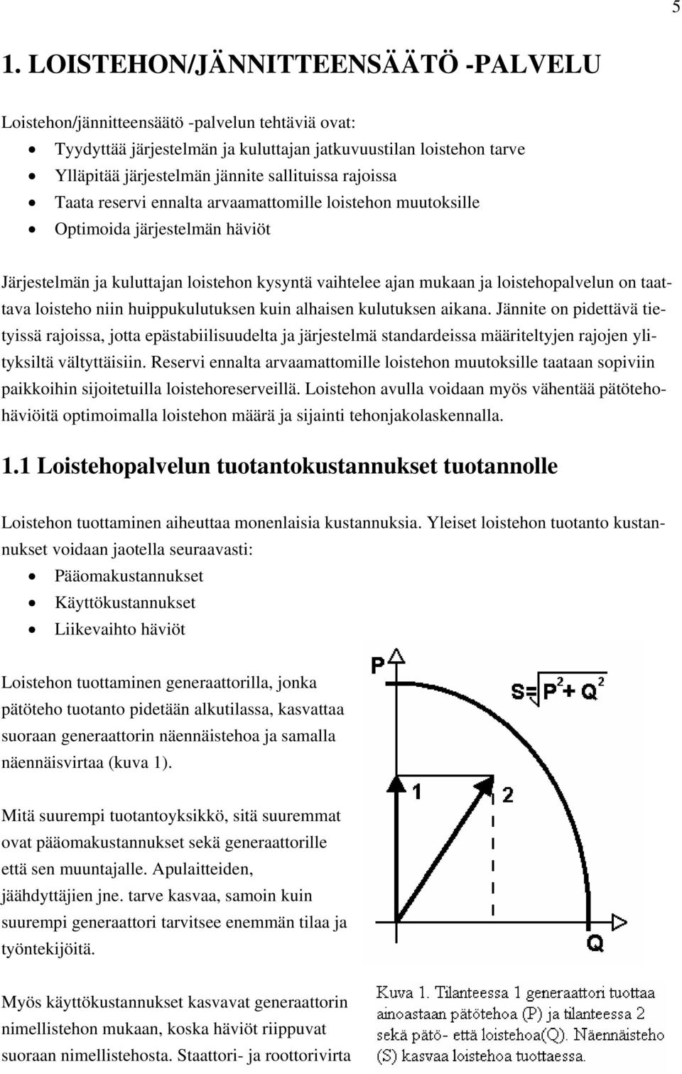 on taattava loisteho niin huippukulutuksen kuin alhaisen kulutuksen aikana.