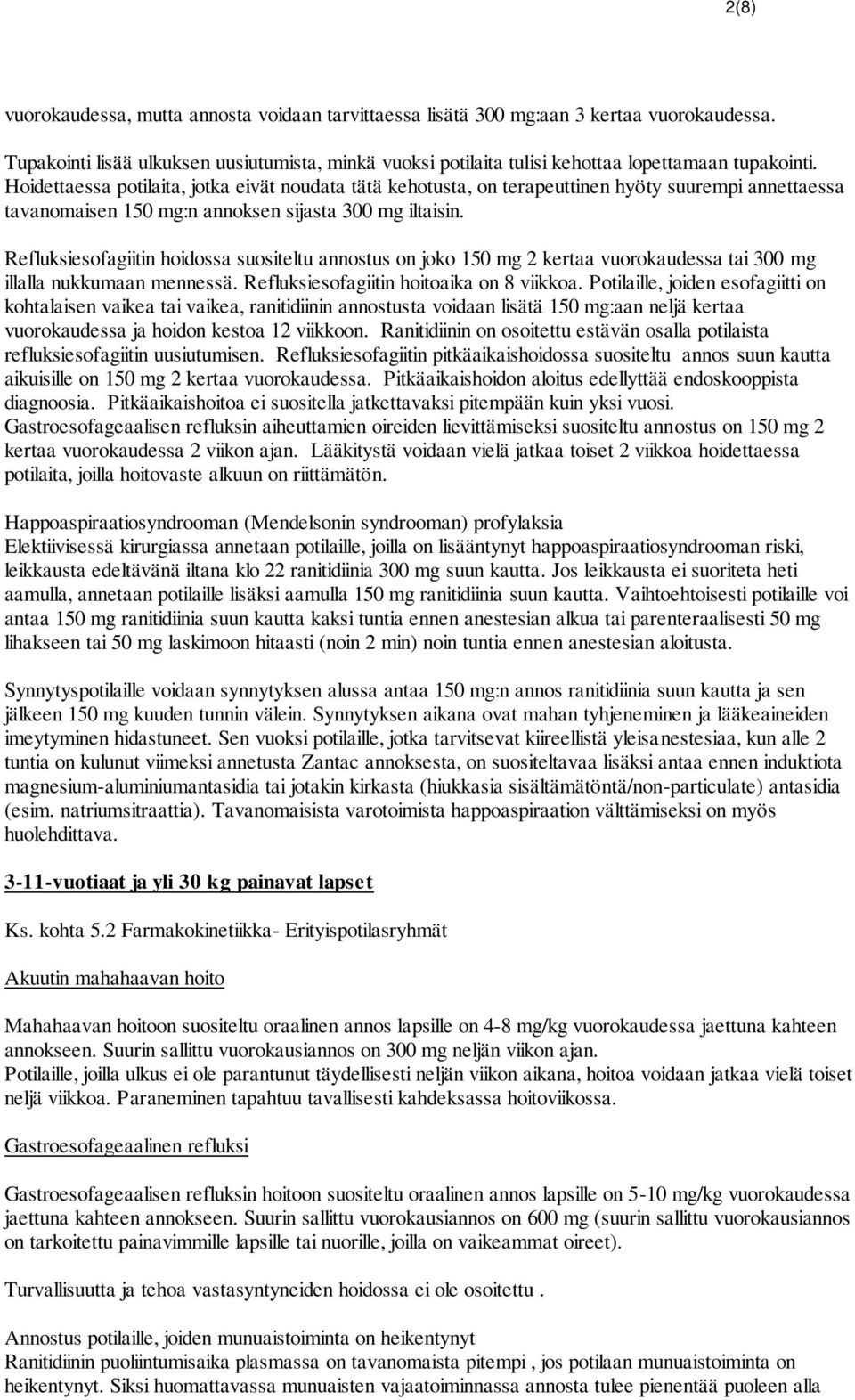 Refluksiesofagiitin hoidossa suositeltu annostus on joko 150 mg 2 kertaa vuorokaudessa tai 300 mg illalla nukkumaan mennessä. Refluksiesofagiitin hoitoaika on 8 viikkoa.