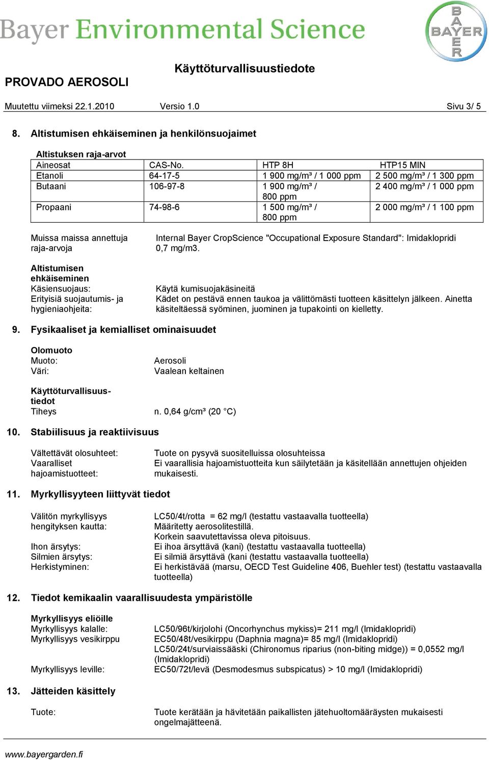 100 ppm Muissa maissa annettuja raja-arvoja Altistumisen ehkäiseminen Käsiensuojaus: Erityisiä suojautumis- ja hygieniaohjeita: Internal Bayer CropScience "Occupational Exposure Standard":