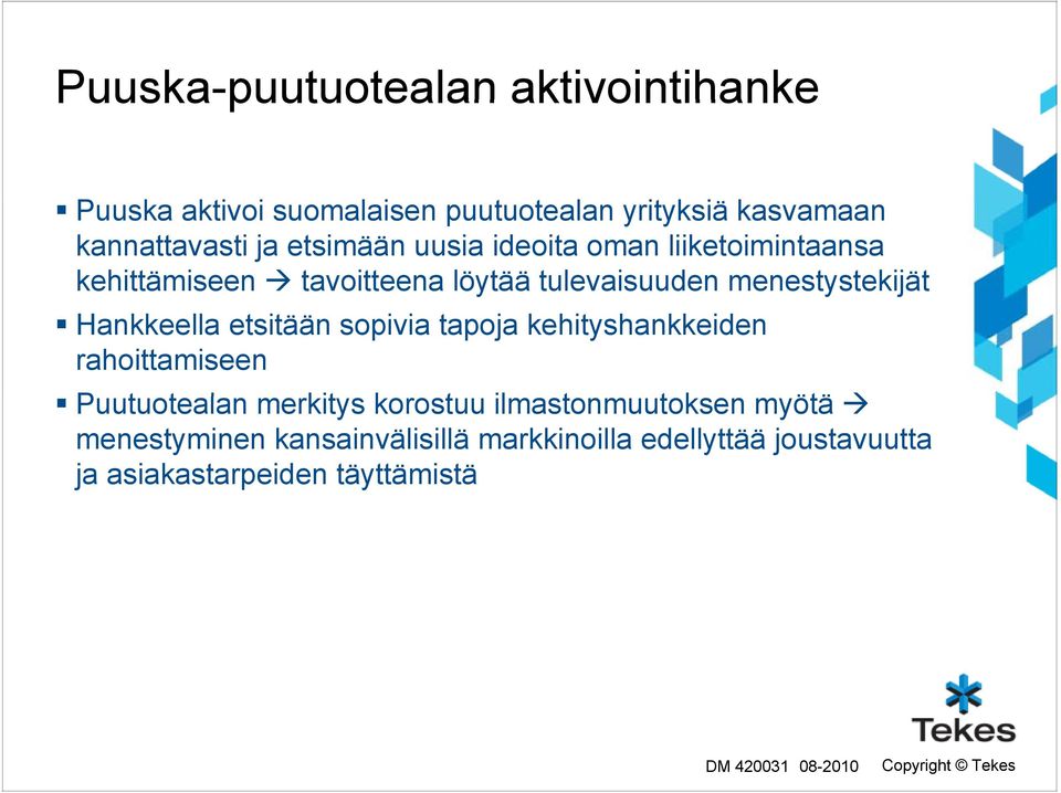 Hankkeella etsitään sopivia tapoja kehityshankkeiden rahoittamiseen Puutuotealan t merkitys korostuu