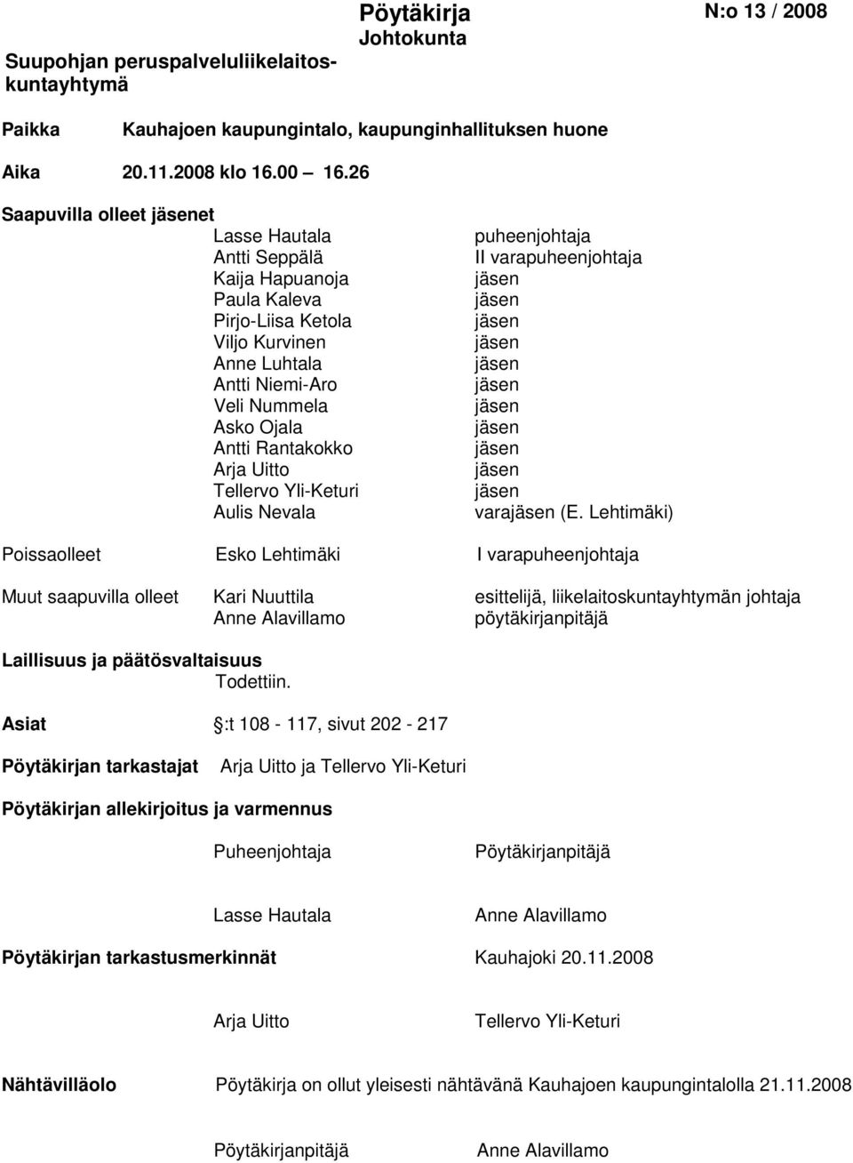 Tellervo Yli-Keturi Aulis Nevala puheenjohtaja II varapuheenjohtaja vara (E.