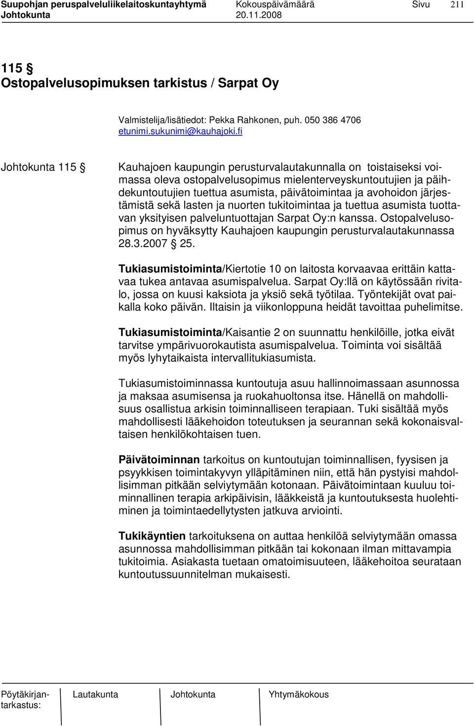 päivätoimintaa ja avohoidon järjestämistä sekä lasten ja nuorten tukitoimintaa ja tuettua asumista tuottavan yksityisen palveluntuottajan Sarpat Oy:n kanssa.