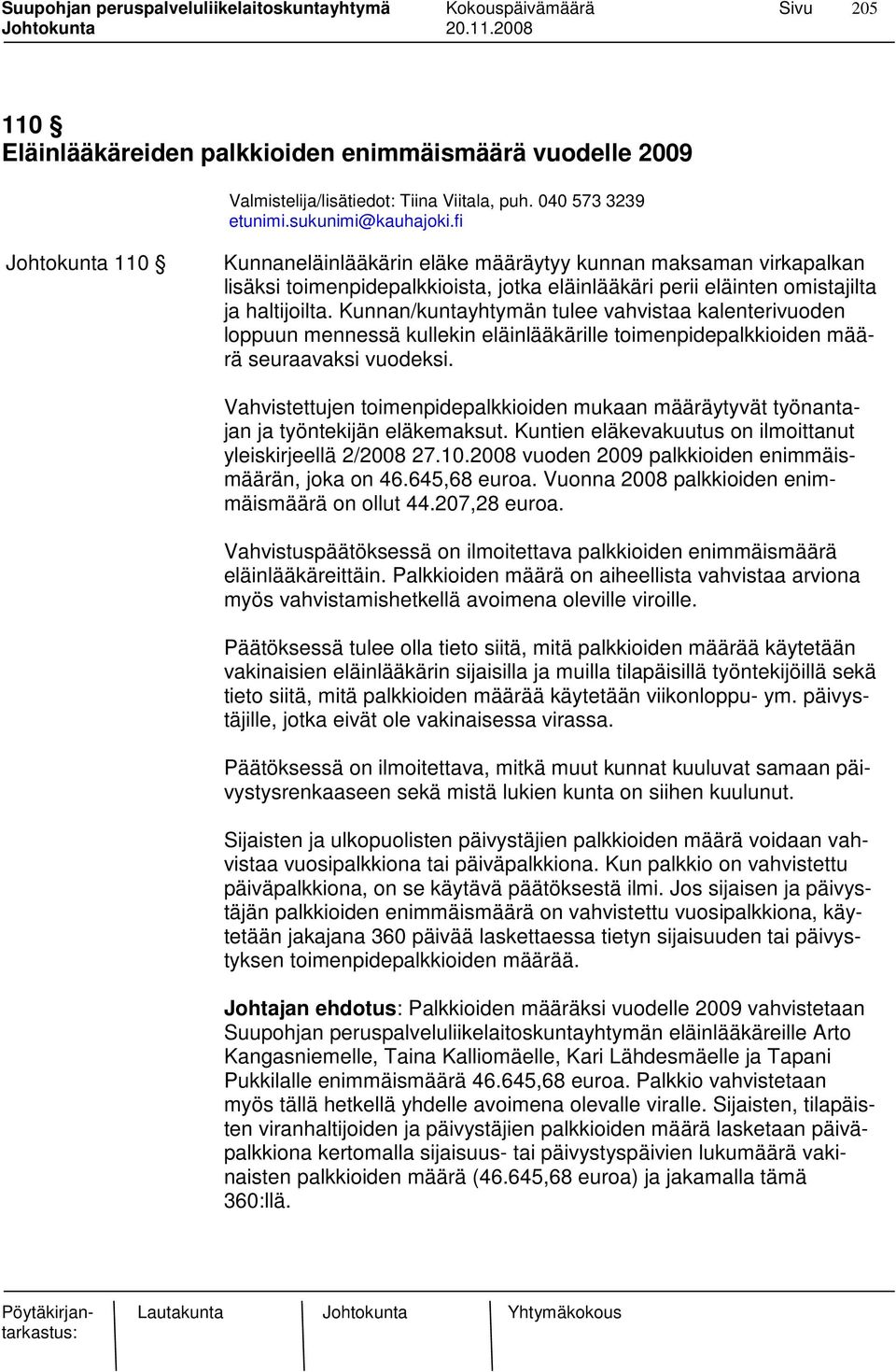 Kunnan/kuntayhtymän tulee vahvistaa kalenterivuoden loppuun mennessä kullekin eläinlääkärille toimenpidepalkkioiden määrä seuraavaksi vuodeksi.
