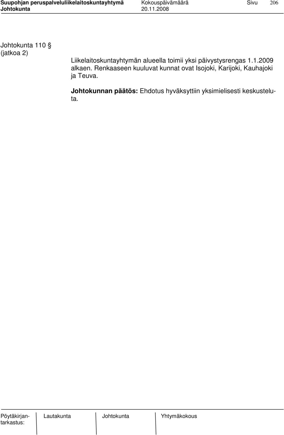 Renkaaseen kuuluvat kunnat ovat Isojoki, Karijoki, Kauhajoki
