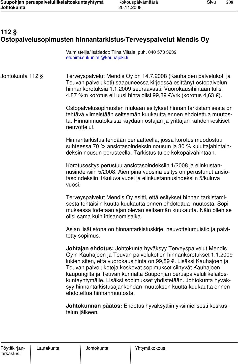 Ostopalvelusopimusten mukaan esitykset hinnan tarkistamisesta on tehtävä viimeistään seitsemän kuukautta ennen ehdotettua muutosta.