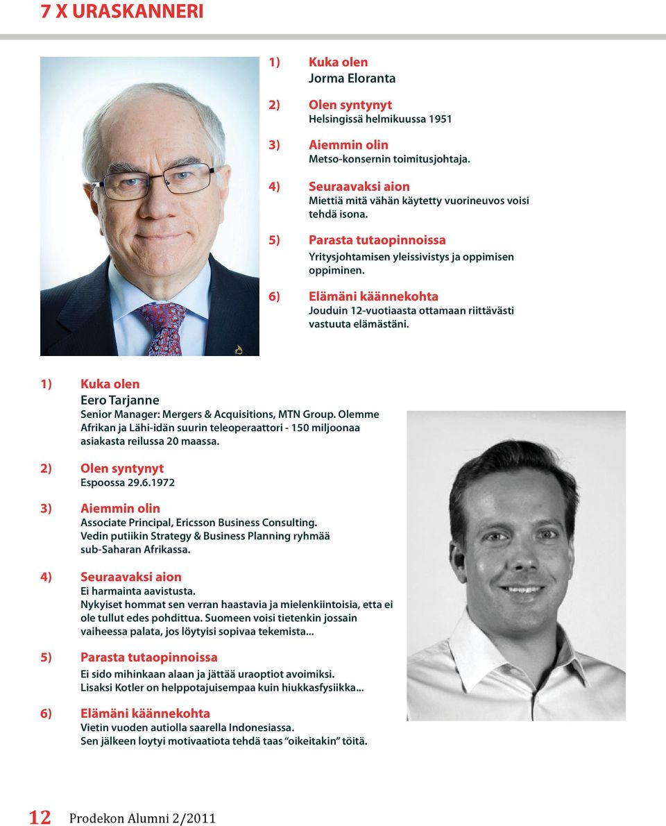 6) Elämäni käännekohta Jouduin 12-vuotiaasta ottamaan riittävästi vastuuta elämästäni. 1) Kuka olen Eero Tarjanne Senior Manager: Mergers & Acquisitions, MTN Group.