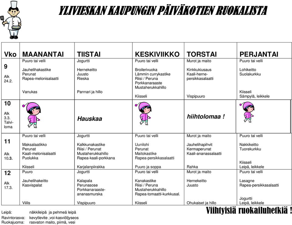 3. Talviloma Hauskaa hiihtolomaa! 11 10.3. 12 17.3. Maksalaatikko Kaali-melonisalaatti Puuro t