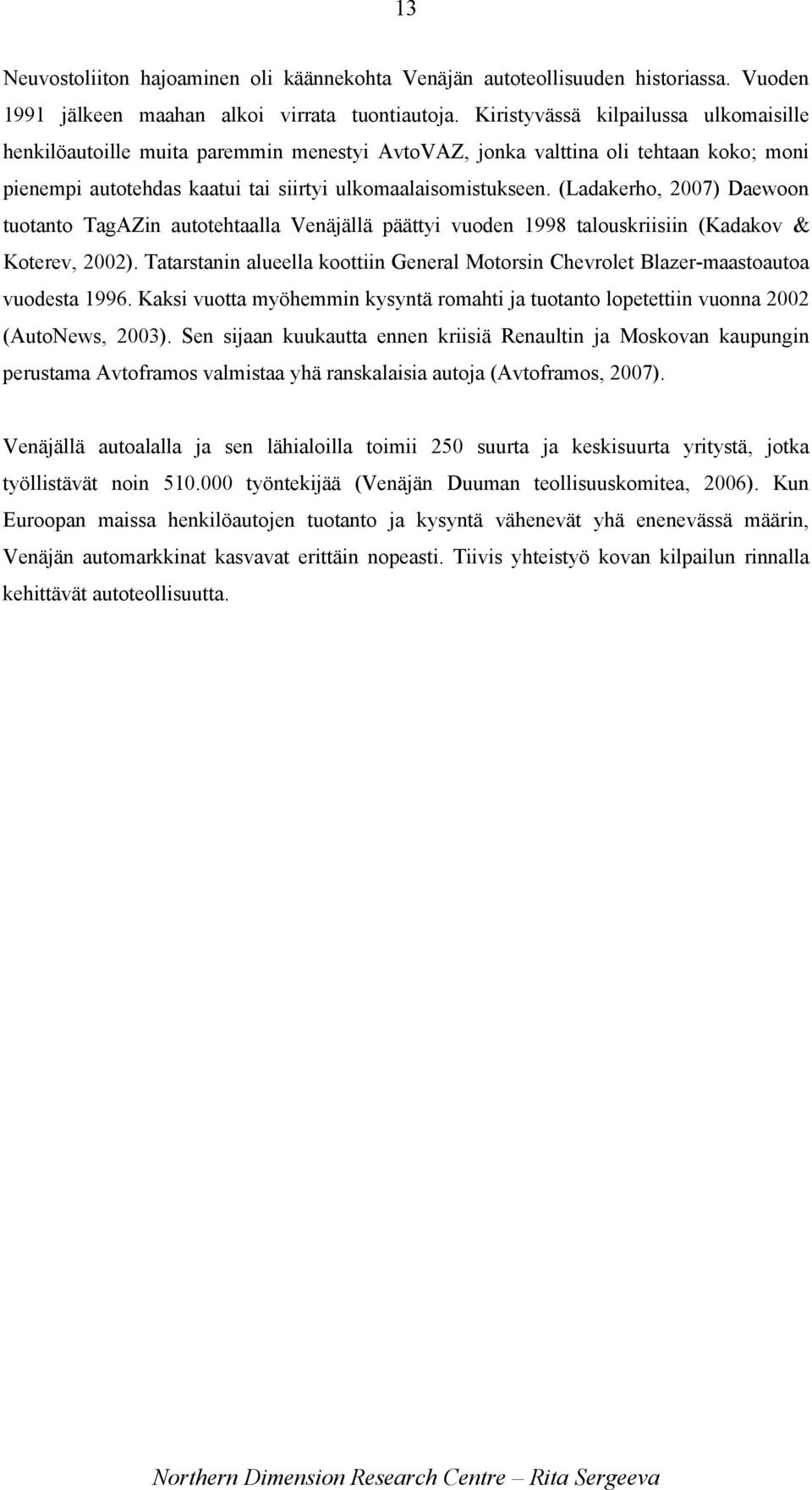 (Ladakerho, 2007) Daewoon tuotanto TagAZin autotehtaalla Venäjällä päättyi vuoden 1998 talouskriisiin (Kadakov & Koterev, 2002).