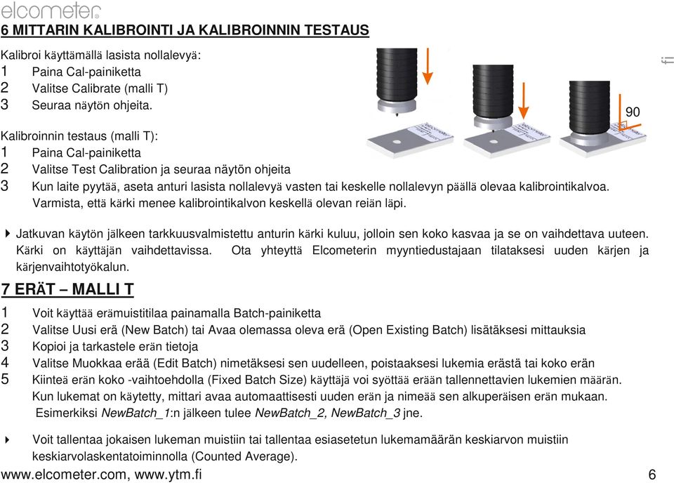 olevaa kalibrointikalvoa. Varmista, että kärki menee kalibrointikalvon keskellä olevan reiän läpi.