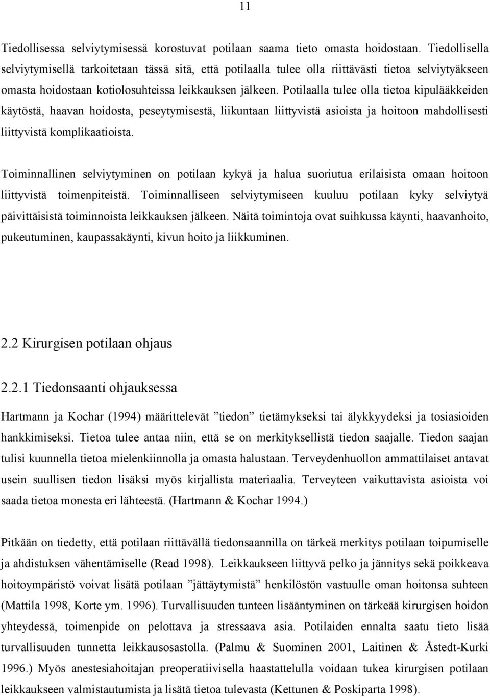 Potilaalla tulee olla tietoa kipulääkkeiden käytöstä, haavan hoidosta, peseytymisestä, liikuntaan liittyvistä asioista ja hoitoon mahdollisesti liittyvistä komplikaatioista.