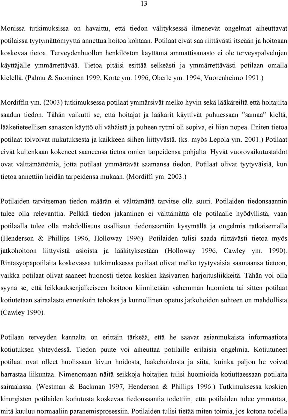Tietoa pitäisi esittää selkeästi ja ymmärrettävästi potilaan omalla kielellä. (Palmu & Suominen 1999, Korte ym. 1996, Oberle ym. 1994, Vuorenheimo 1991.) Mordiffin ym.