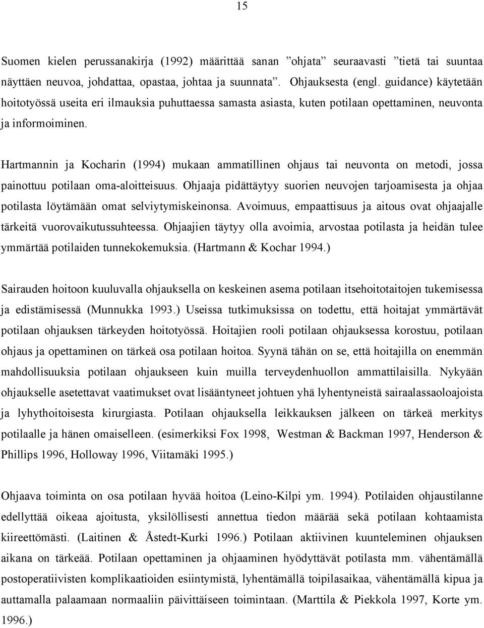Hartmannin ja Kocharin (1994) mukaan ammatillinen ohjaus tai neuvonta on metodi, jossa painottuu potilaan oma aloitteisuus.