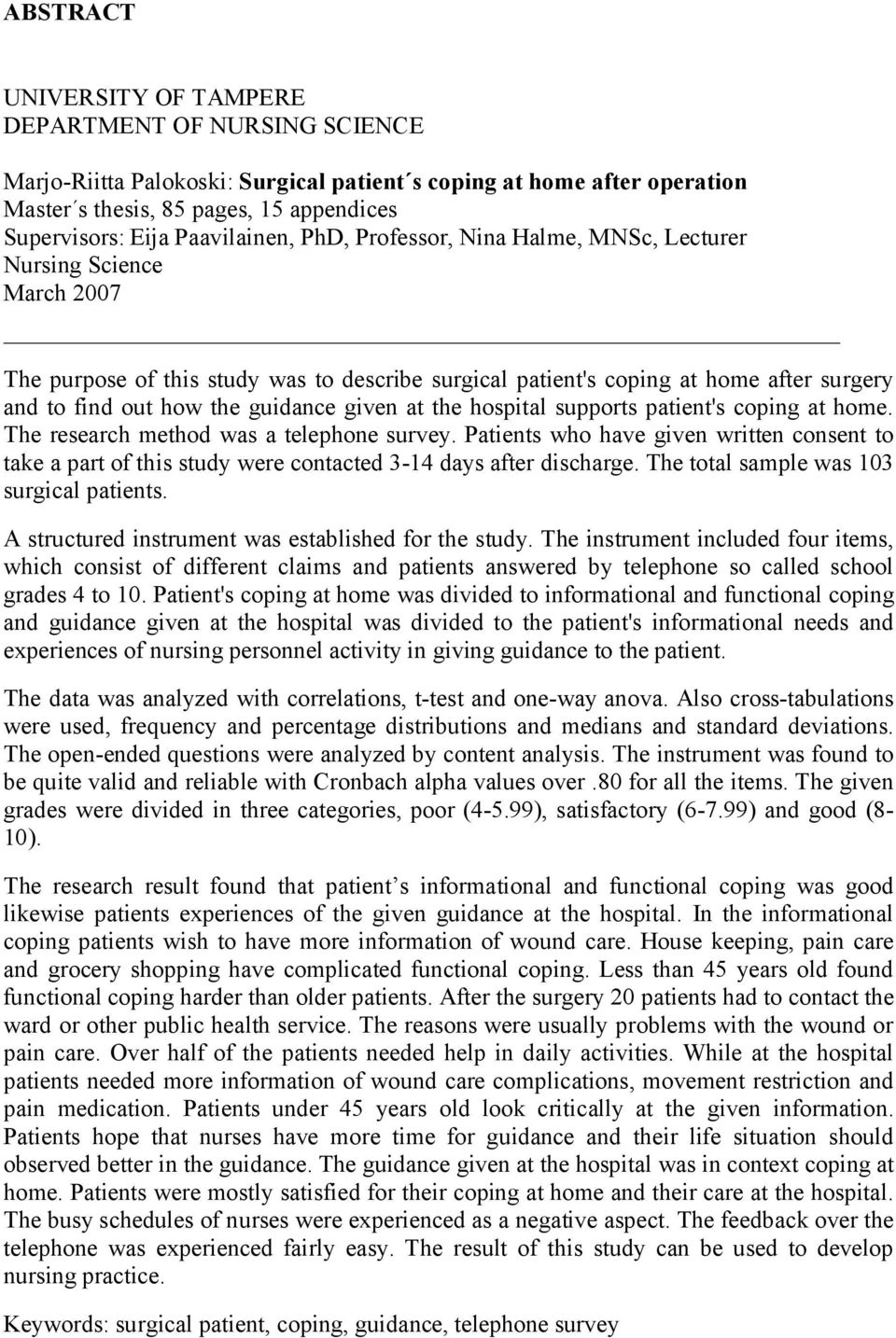 guidance given at the hospital supports patient's coping at home. The research method was a telephone survey.