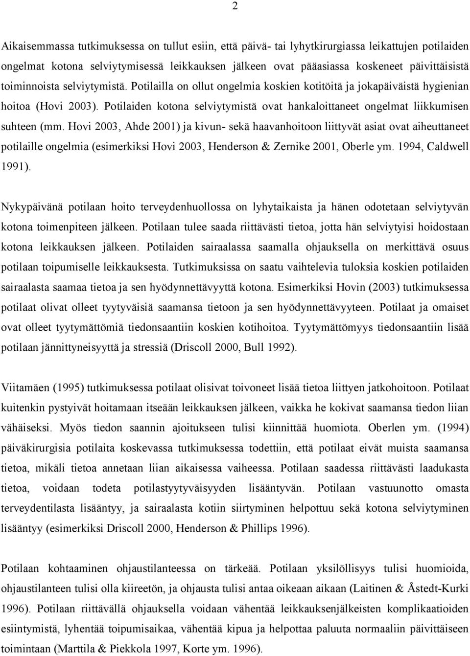 Potilaiden kotona selviytymistä ovat hankaloittaneet ongelmat liikkumisen suhteen (mm.