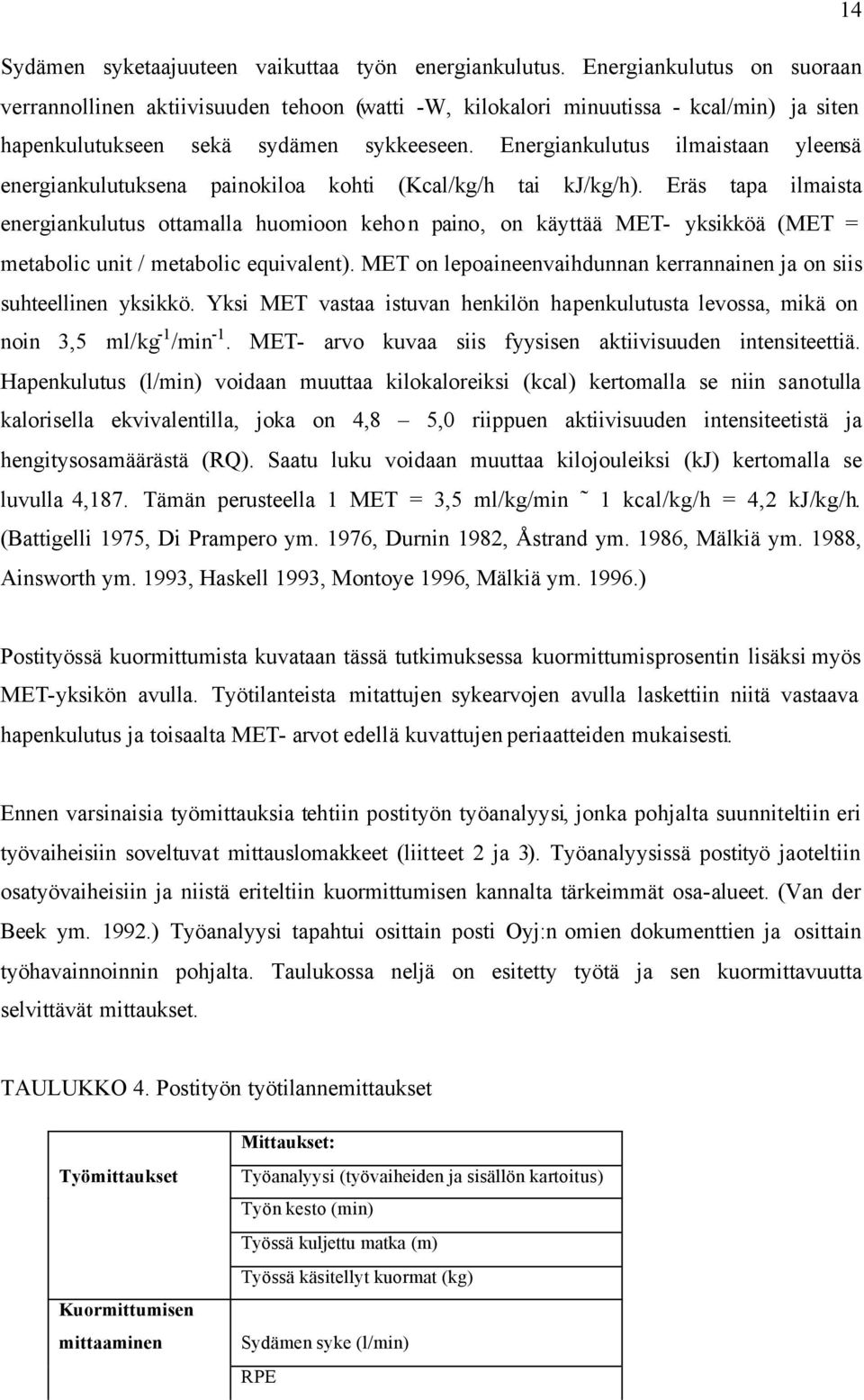 Energiankulutus ilmaistaan yleensä energiankulutuksena painokiloa kohti (Kcal/kg/h tai kj/kg/h).