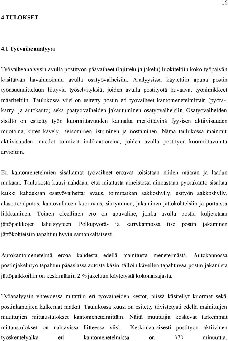 Taulukossa viisi on esitetty postin eri työvaiheet kantomenetelmittäin (pyörä-, kärry- ja autokanto) sekä päätyövaiheiden jakautuminen osatyövaiheisiin.