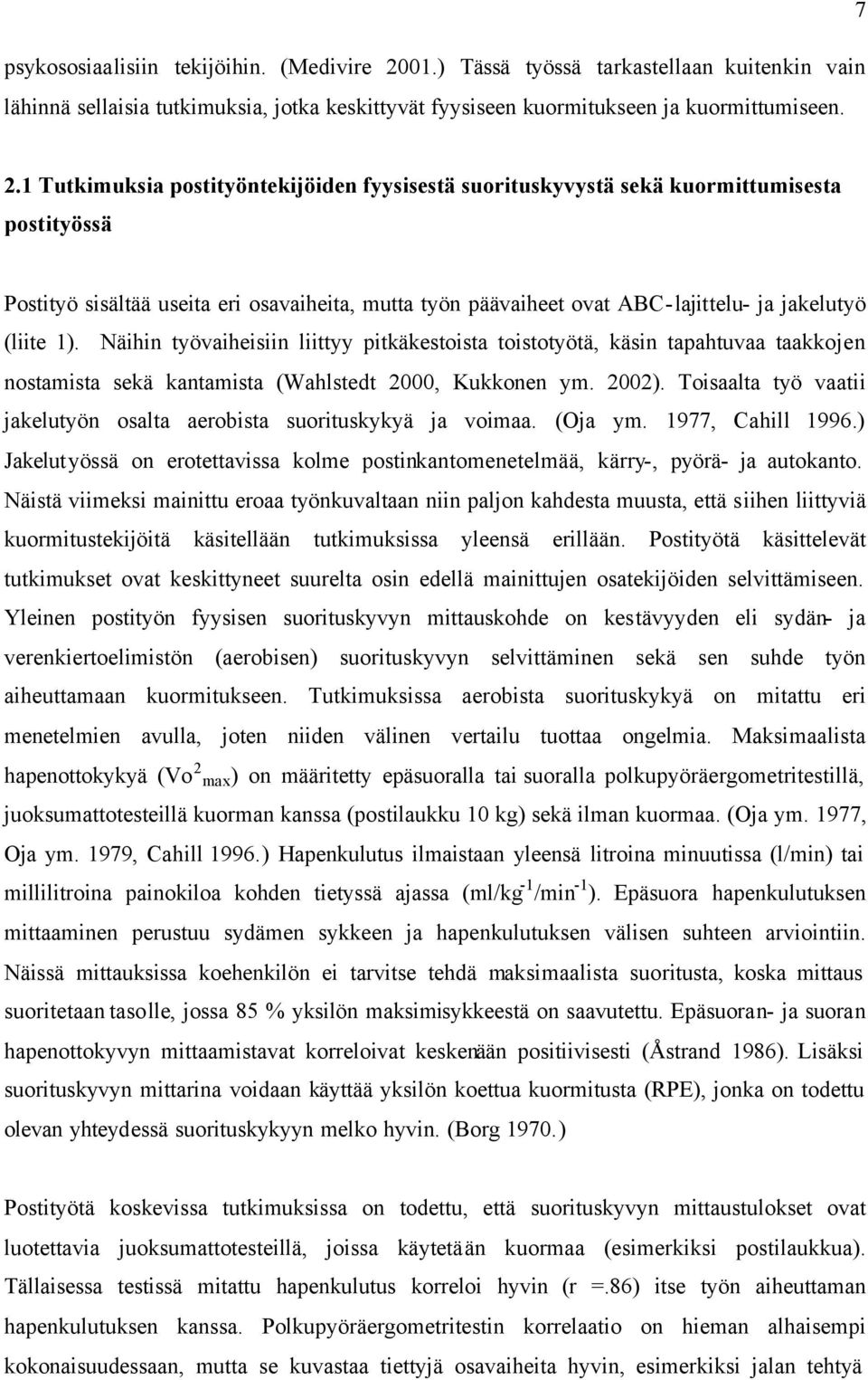 1). Näihin työvaiheisiin liittyy pitkäkestoista toistotyötä, käsin tapahtuvaa taakkojen nostamista sekä kantamista (Wahlstedt 2000, Kukkonen ym. 2002).