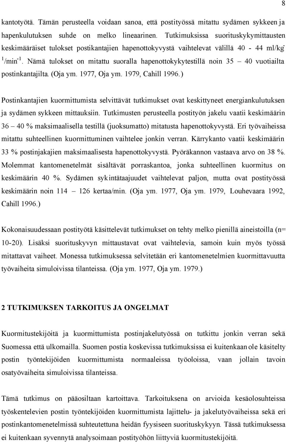 Nämä tulokset on mitattu suoralla hapenottokykytestillä noin 35 40 vuotiailta postinkantajilta. (Oja ym. 1977, Oja ym. 1979, Cahill 1996.