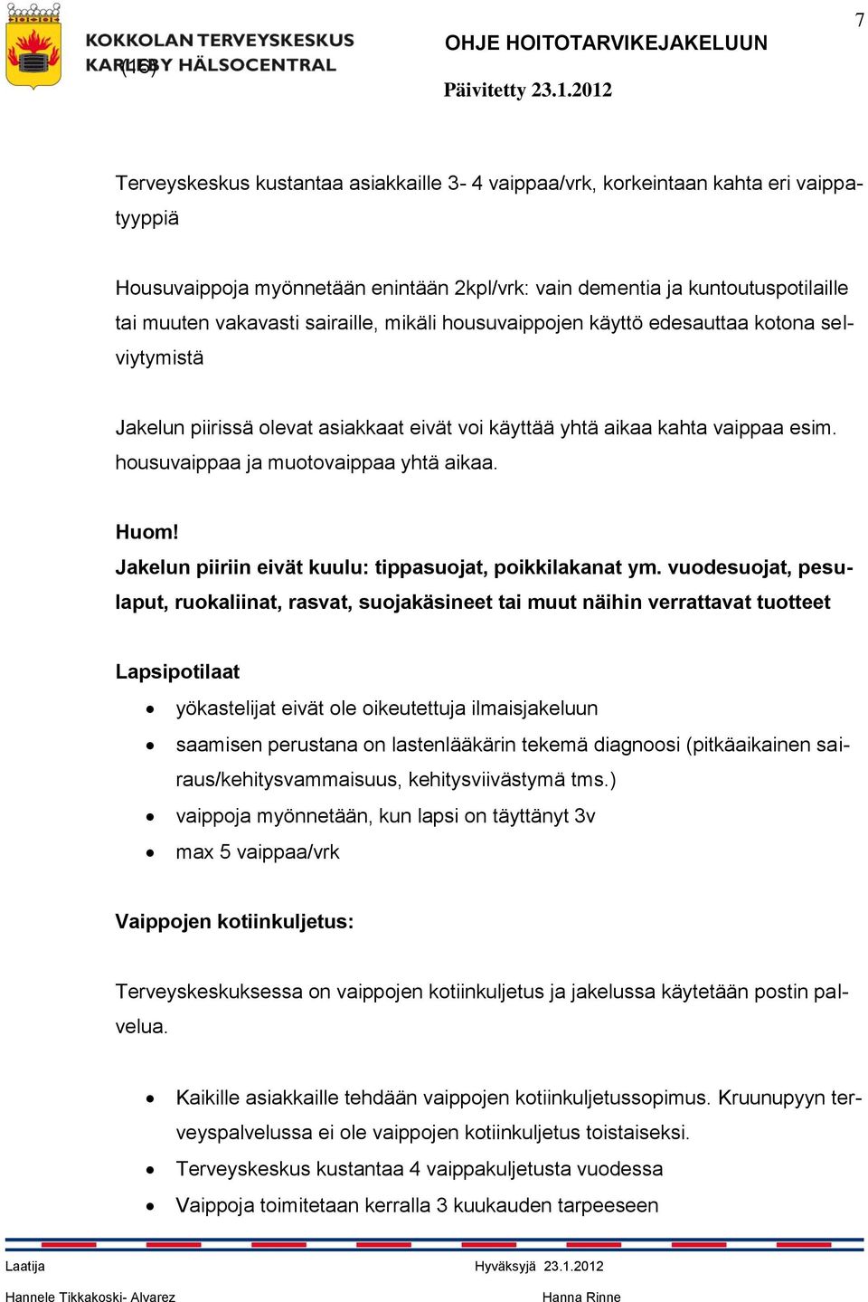 Huom! Jakelun piiriin eivät kuulu: tippasuojat, poikkilakanat ym.