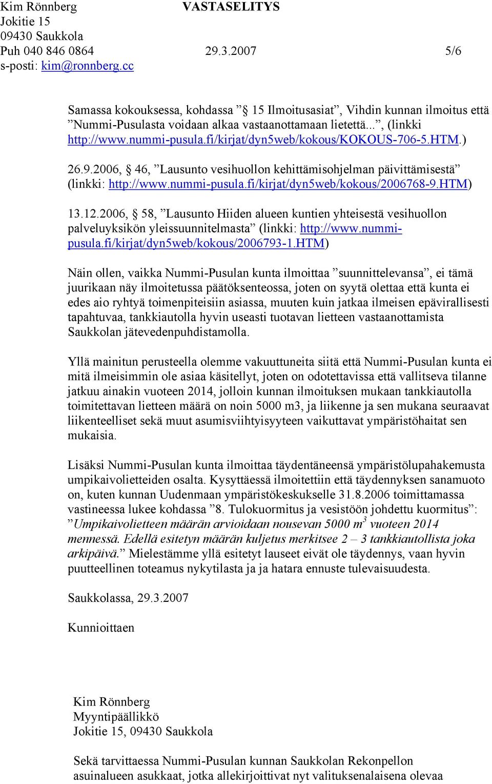 2006, 58, Lausunto Hiiden alueen kuntien yhteisestä vesihuollon palveluyksikön yleissuunnitelmasta (linkki: http://www.nummipusula.fi/kirjat/dyn5web/kokous/2006793-1.