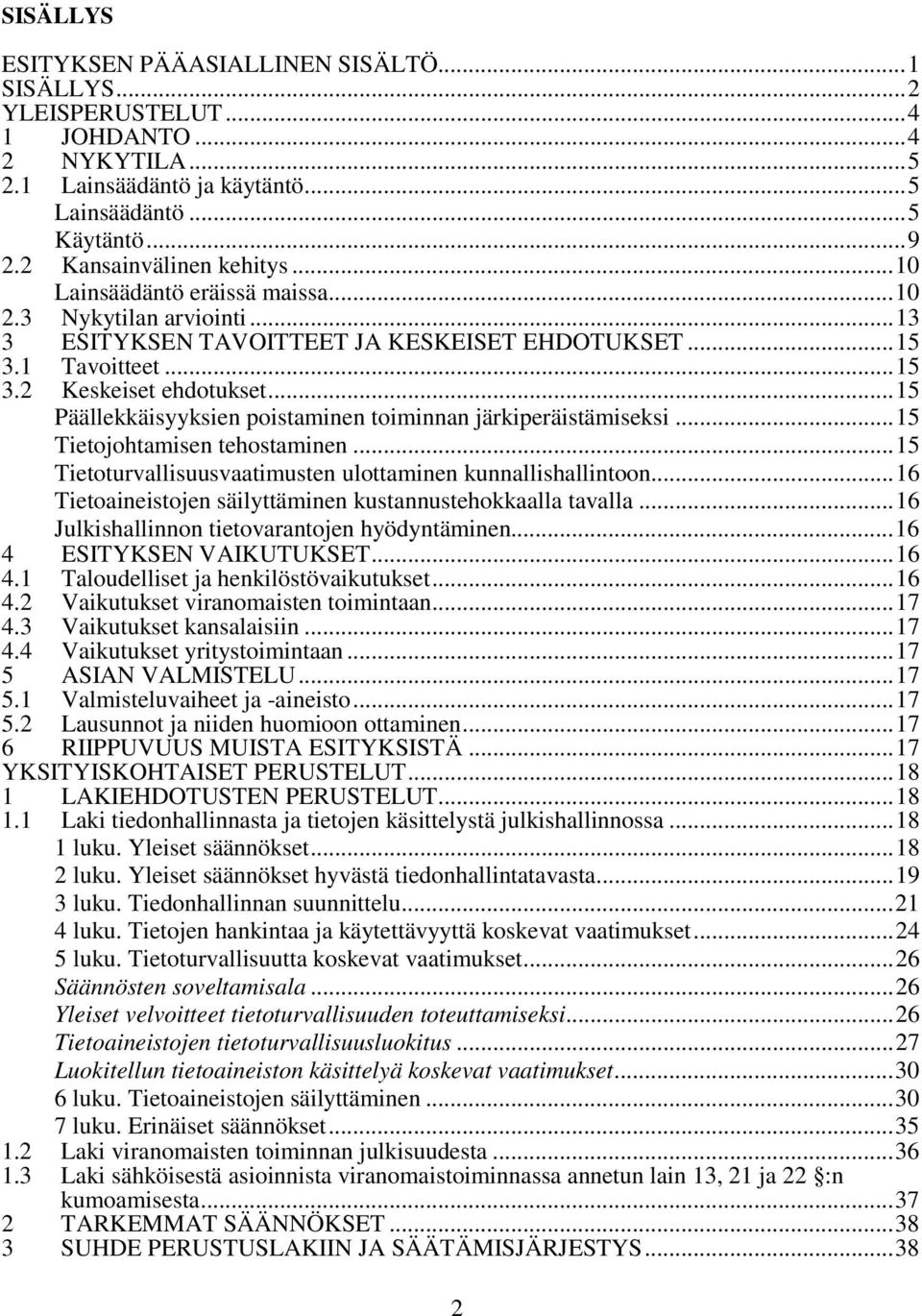 .. 15 Päällekkäisyyksien poistaminen toiminnan järkiperäistämiseksi... 15 Tietojohtamisen tehostaminen... 15 Tietoturvallisuusvaatimusten ulottaminen kunnallishallintoon.