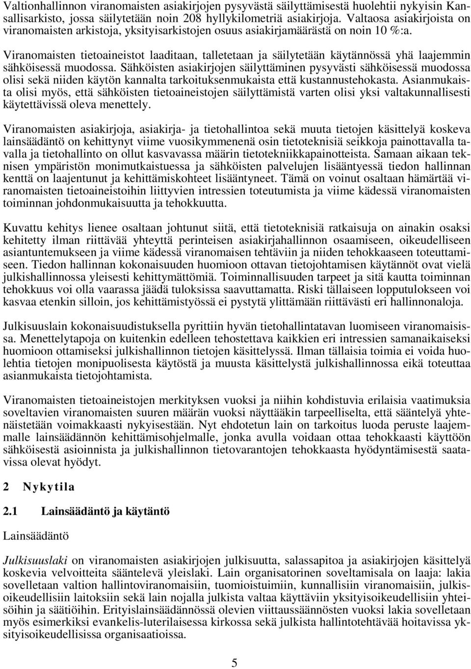 Viranomaisten tietoaineistot laaditaan, talletetaan ja säilytetään käytännössä yhä laajemmin sähköisessä muodossa.