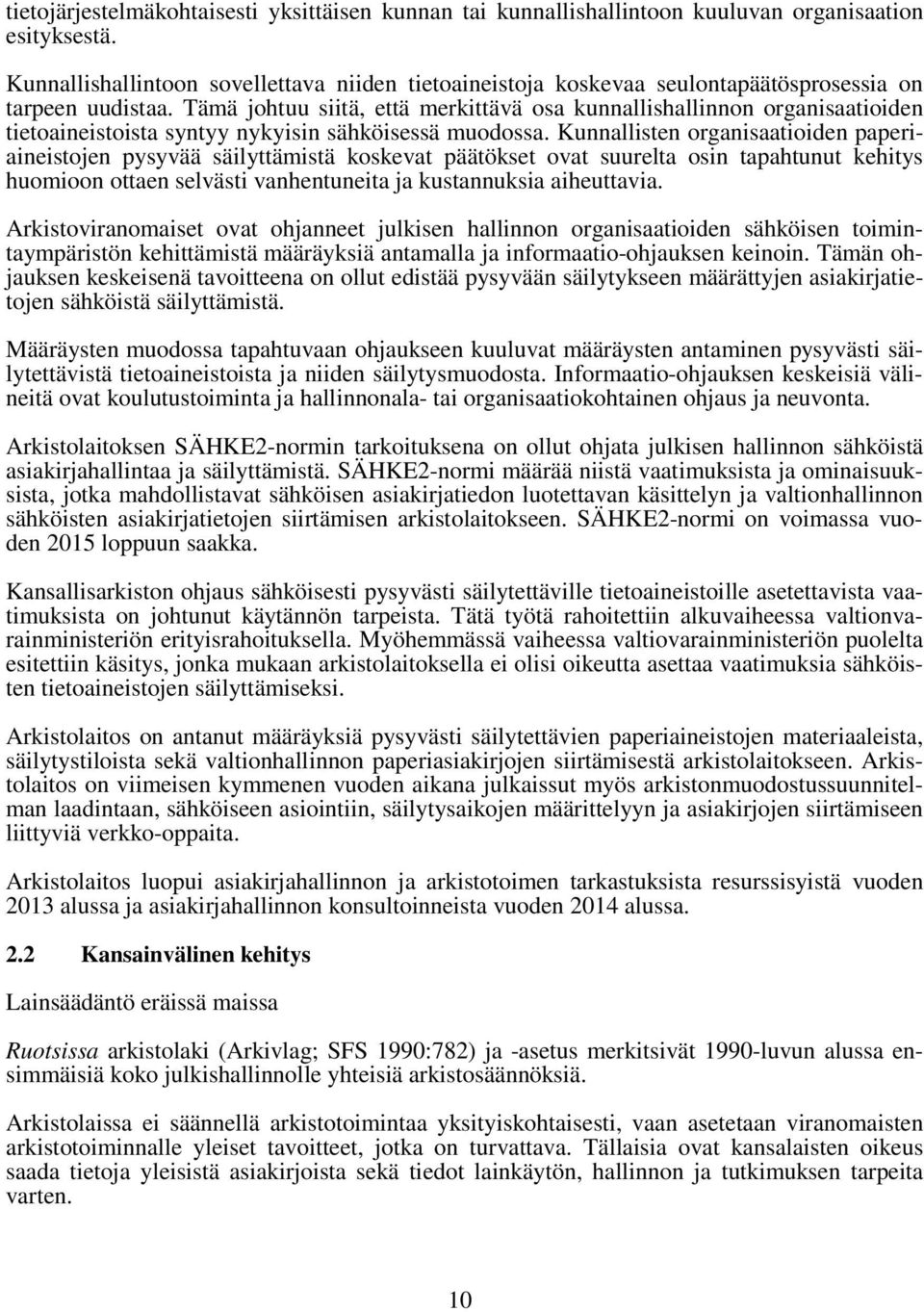 Tämä johtuu siitä, että merkittävä osa kunnallishallinnon organisaatioiden tietoaineistoista syntyy nykyisin sähköisessä muodossa.