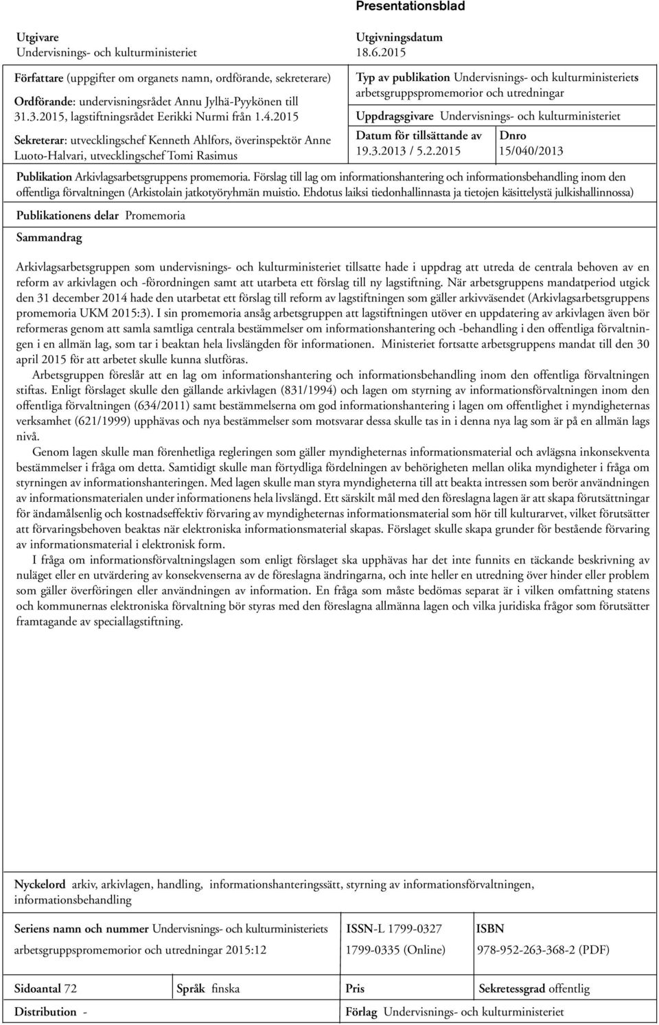 2015 Typ av publikation Undervisnings- och kulturministeriets arbetsgruppspromemorior och utredningar Uppdragsgivare Undervisnings- och kulturministeriet Sekreterar: utvecklingschef Kenneth Ahlfors,