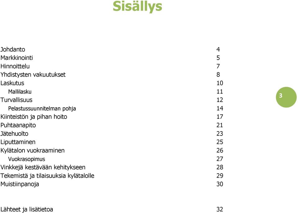 Puhtaanapito 21 Jätehuolto 23 Liputtaminen 25 Kylätalon vuokraaminen 26 Vuokrasopimus 27