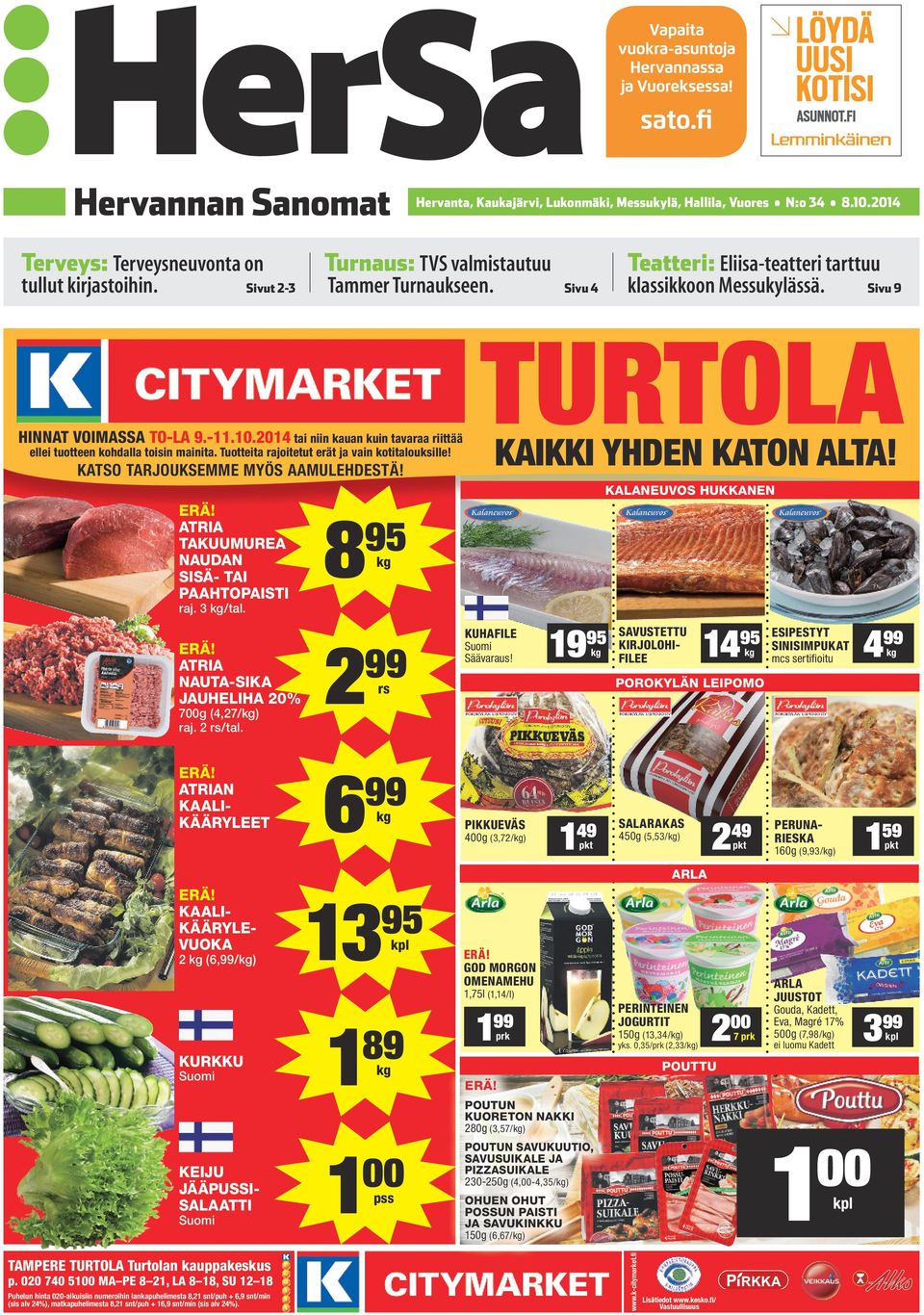 Tuotteita rajoitetut erät ja vain kotitalouksille! KATSO TARJOUKSEMME MYÖS AAMULEHDESTÄ! ERÄ! AtRiA takuumurea NAUDAN SiSÄ- tai PAAHtOPAiSti 8 ERÄ! AtRiA NAUtA-SiKA jauheliha 20% 2 ERÄ!