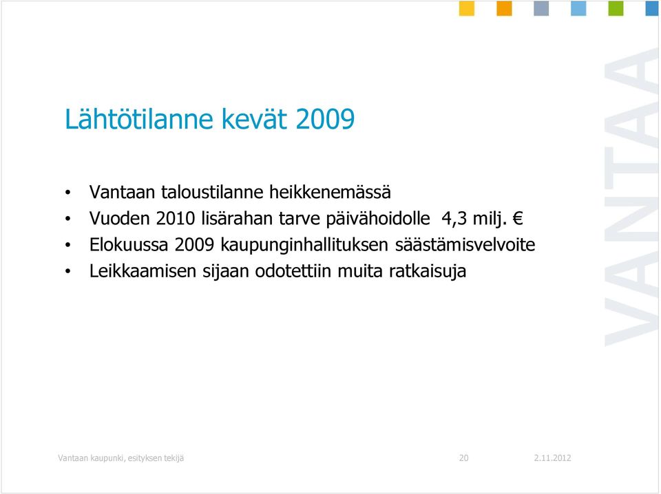 Elokuussa 2009 kaupunginhallituksen säästämisvelvoite